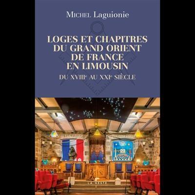 Loges et chapitres du Grand Orient de France en Limousin : du XVIIIe au XXIe siècle
