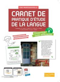 Carnet pratique d'étude de la langue : niveau 2, s'exprimer avec efficacité : voie professionnelle