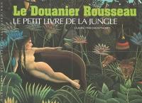 Le Douanier Rousseau : le petit livre de la jungle