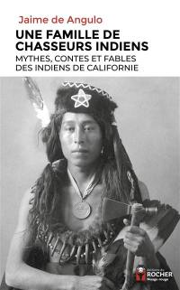 Une famille de chasseurs indiens : mythes, contes et fables des Indiens de Californie