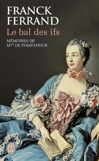 Le bal des ifs : mémoires de Mme de Pompadour