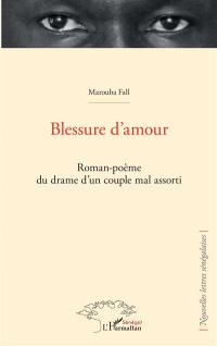 Blessure d'amour : roman-poème du drame d'un couple mal assorti
