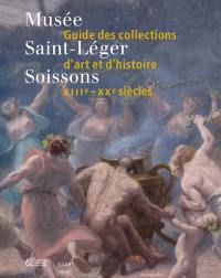 Musée Saint-Léger, Soissons : guide des collections d'art et d'histoire, XIIIe-XXe siècles