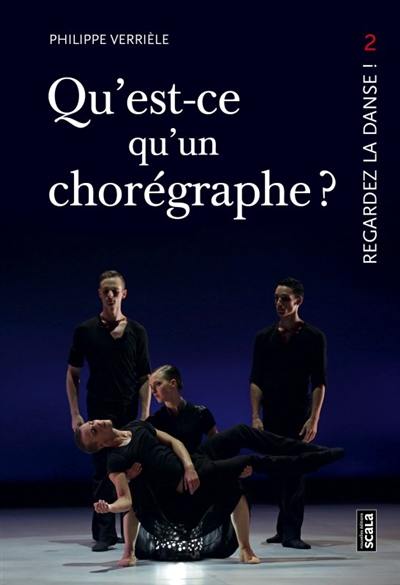 Regardez la danse. Vol. 2. Qu'est-ce qu'un chorégraphe ?. Comment représenter l'oeuvre dansée ?