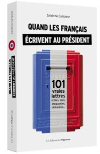 Quand les Français écrivent au Président : 101 vraies lettres, drôles, sexy, choquantes, délirantes...