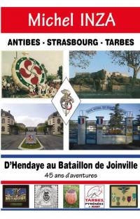 D'Hendaye au bataillon de Joinville : 45 ans d'aventures : Antibes, Strasbourg, Tarbes