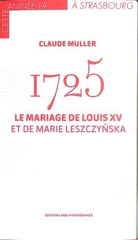 1725 : le mariage de Louis XV et de Marie Leszczynska