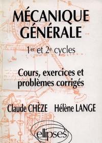 Mécanique générale 1er et 2e cycles : cours, exercices et problèmes corrigés
