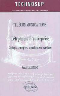 Télécommunications : téléphonie d'entreprise : codage, transport, signalisation, services