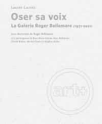 Oser sa voix : Galerie Roger Bellemare (1971-2021)