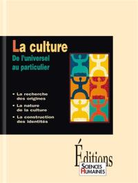 La culture : de l'universel au particulier : la recherche des origines, la nature de la culture, la construction des identités