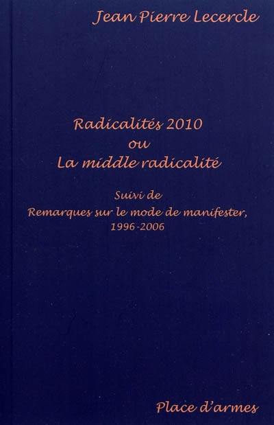 Radicalités 2010 ou La middle radicalité. Remarques sur le mode de manifester, 1996-2006