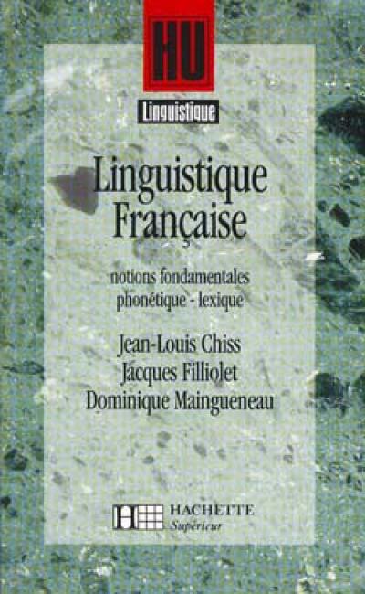 Linguistique française. Vol. 1. Notions fondamentales, phonétique, lexique : initiation à la problématique structurale