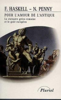 Pour l'amour de l'antique : la statuaire gréco-romaine et le goût européen, 1500-1900