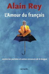 L'amour du français : contre les puristes et autres censeurs de la langue
