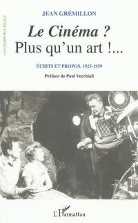 Le cinéma ? Plus qu'un art ! ... : écrits et propos 1925-1959