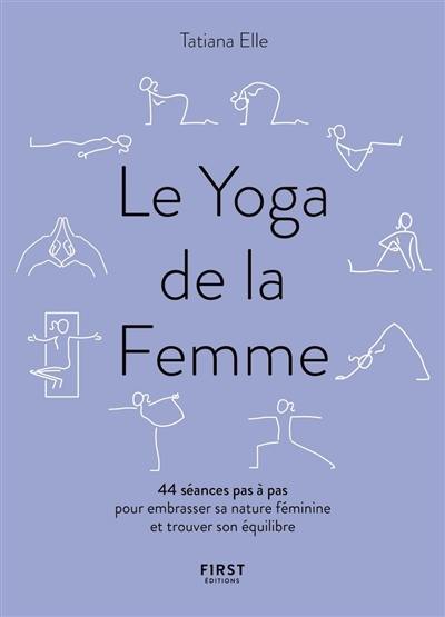 Le yoga de la femme : 44 séances pas à pas pour embrasser sa nature féminine et trouver son équilibre