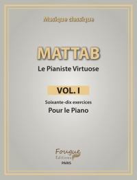 Le pianiste virtuose. Vol. 1. Soixante-dix exercices pour le piano : musique classique