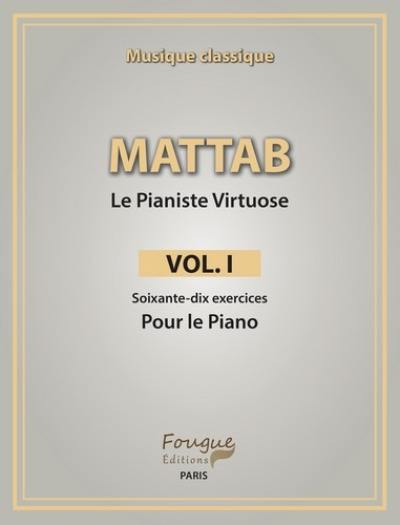 Le pianiste virtuose. Vol. 1. Soixante-dix exercices pour le piano : musique classique