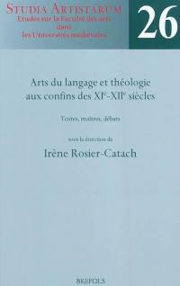 Arts du langage et théologie aux confins des XIe-XIIe siècles : textes, maîtres, débats