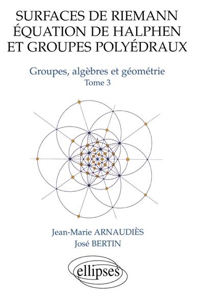 Groupes, algèbres et géométrie. Vol. 3. Surfaces de Riemann, équation de Halphen et groupes polyédraux