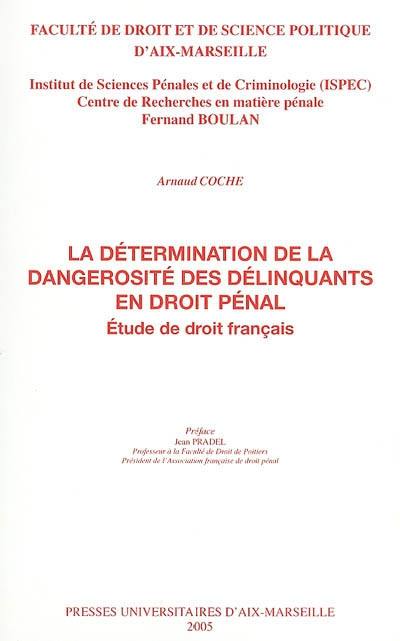 La détermination de la dangerosité des délinquants en droit pénal : étude de droit français