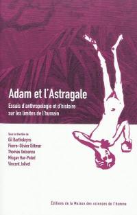Adam et l'astragale : essais d'anthropologie et d'histoire sur les limites de l'humain