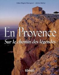 En Provence : sur le chemin des légendes