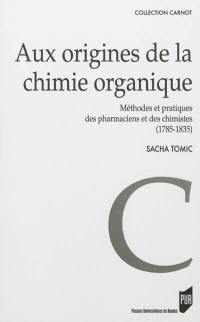 Aux origines de la chimie organique : méthodes et pratiques des pharmaciens et des chimistes (1785-1835)