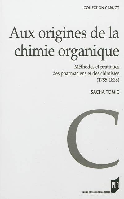 Aux origines de la chimie organique : méthodes et pratiques des pharmaciens et des chimistes (1785-1835)