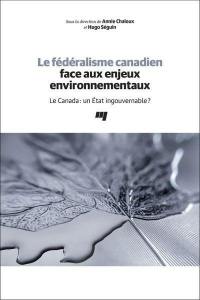 Le fédéralisme canadien face aux enjeux environnementaux : Canada : un État ingouvernable?