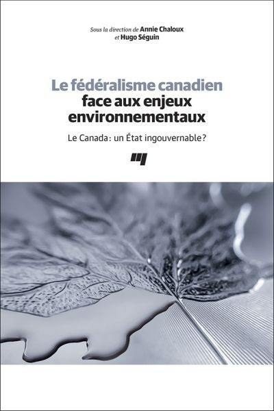 Le fédéralisme canadien face aux enjeux environnementaux : Canada : un État ingouvernable?