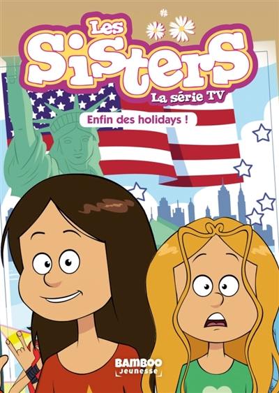 Les sisters : la série TV. Vol. 13. Enfin des holidays !