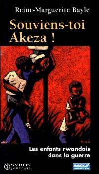 Souviens-toi Akeza ! : les enfants rwandais dans la guerre