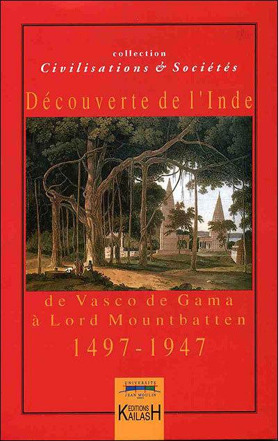 Découvertes de l'Inde : de Vasco de Gama à lord Mountbatten (1497-1947)