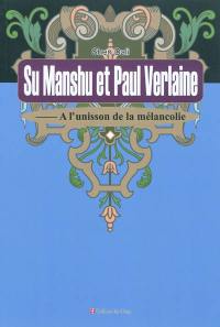 Su Manshu et Paul Verlaine : à l'unisson de la mélancolie