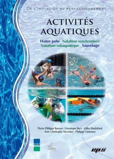 Activités aquatiques : water-polo, natation synchronisée, nation subaquatique, sauvetage