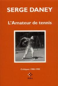 L'amateur de tennis : critiques 1980-1990