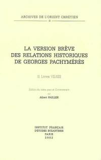 La version brève des Relations historiques de Georges Pachymérès. Vol. 2. Livres VII-XIII