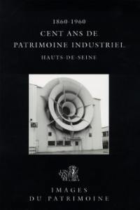 Cent ans de patrimoine industriel dans les Hauts-de-Seine, 1860-1960