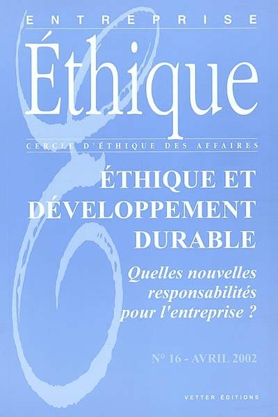 Entreprise éthique, n° 16. Ethique et développement durable : quelles nouvelles responsabilités pour l'entreprise ?