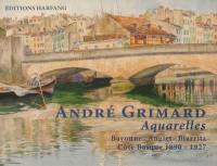 André Grimard, aquarelles : un voyage unique dans le passé : la vie dans Bayonne, le littoral d'Anglet, l'histoire de Biarritz, 1890-1927