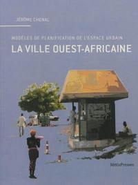 La ville ouest-africaine : modèles de planification de l'espace urbain
