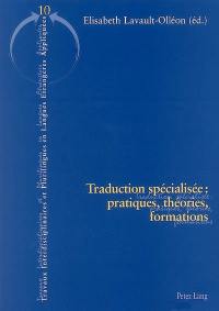 Traduction spécialisée : pratiques, théories, formations