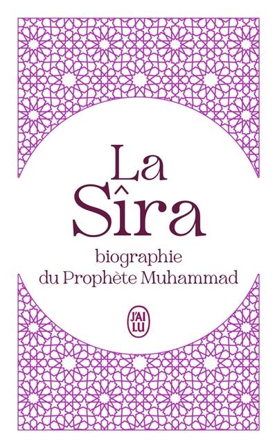 La Sîra : biographie du prophète Muhammad : abrégé