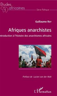 Afriques anarchistes : introduction à l'histoire des anarchismes africains