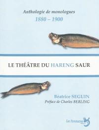 Le théâtre du hareng saur : le monologue selon Charles Cros et Coquelin Cadet : anthologie de monologues, 1880-1900
