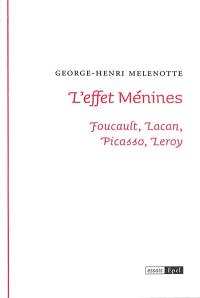 L'effet Ménines : Foucault, Lacan, Picasso, Leroy