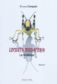 Locusta migratoria : la révélation : roman SF