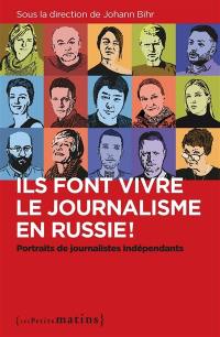 Ils font vivre le journalisme en Russie ! : portraits de journalistes indépendants
